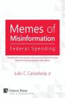 Memes of Misinformation: Federal Spending: Unraveling the Controversial, Socio-Economic and Political Issues Behind Those Annoying Social Media By Jr. Castaneda, Julio C. Cover Image