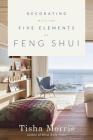 Decorating with the Five Elements of Feng Shui By Tisha Morris Cover Image