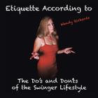 Etiquette According to Wendy Richards: The Do's and Don'ts of the Swinger Lifestyle By Wendy Richards Cover Image