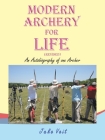 Modern Archery for Life (Revised): An Autobiography of one Archer Cover Image
