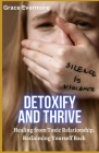 Detoxify and Thrive: Healing from Toxic Relationship, Reclaiming Yourself Back By Grace Evermore Cover Image