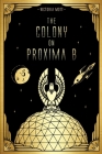 The Colony on Proxima B By Victoria Mott, Sandra Mott (Cover Design by), Melissa Mott (Editor) Cover Image