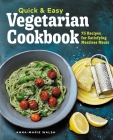 Quick & Easy Vegetarian Cookbook: 75 Recipes for Satisfying Meatless Meals By Anna-Marie Walsh Cover Image