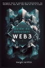 Guide du débutant Web3: Naviguer dans le monde de la blockchain, du métaverse, des NFT, des DAO et de la crypto Cover Image