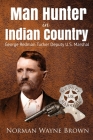 Man Hunter in Indian Country: George Redman Tucker By Norman Wayne Brown, Mike Tower (Foreword by) Cover Image