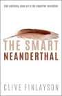 The Smart Neanderthal: Cave Art, Bird Catching, and the Cognitive Revolution By Clive Finlayson Cover Image
