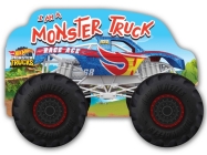 Hot Wheels: I Am a Monster Truck: A Board Book with Wheels By Mattel Cover Image