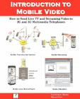 Introduction to Mobile Video, How to Send Live TV and Streaming Video to 2g and 3g Multimedia Telephones Cover Image