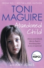 Abandoned Child: All She Wanted Was a Mother's Love (Abuse Survivor Story, Surviving Childhood Trauma Book, Child Neglect and Rejection Cover Image