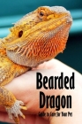 Bearded Dragon: Guide to Care for Your Pet: The Bearded Dragon Manual Cover Image