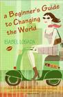A Beginner's Guide to Changing the World By Isabel Losada Cover Image