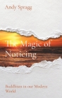 The Magic of Noticing: Buddhism in our Modern World Cover Image