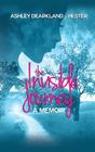 The Invisible Journey: A Memoir By Ashley Dearkland-Hester Cover Image