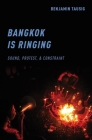 Bangkok Is Ringing: Sound, Protest, and Constraint By Benjamin Tausig Cover Image