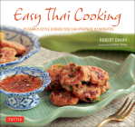 Easy Thai Cooking: 75 Family-Style Dishes You Can Prepare in Minutes By Robert Danhi, Corinne Trang (Foreword by) Cover Image