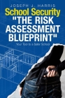 School Security: The Risk Assessment Blueprint By Joseph J. Harris Cover Image