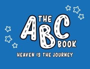 The ABC Book: Heaven Is The Journey By Betty Wedekind Cover Image