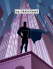 My Sketchbook: Large Sketchbook, Superhero Cover, 120 Pages, 8.5 by 11 By Creative Books for All Cover Image