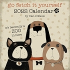 Go Fetch It Yourself 2022 Wall Calendar By Dan DiPaolo Cover Image