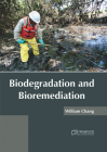 Biodegradation and Bioremediation By William Chang (Editor) Cover Image
