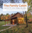 The Family Cabin: Inspiration for Camps, Cottages, and Cabins Cover Image