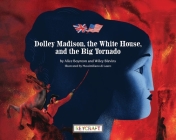 Dolley Madison, the White House, and the Big Tornado By Alice Boynton, Wiley Blevins, Massimiliano Di Lauro (Illustrator) Cover Image