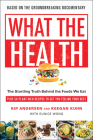 What the Health: The Startling Truth Behind the Foods We Eat, Plus 50 Plant-Rich Recipes to Get You Feeling Your Best Cover Image