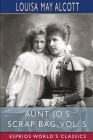 Aunt Jo's Scrap Bag, Vol. 5 (Esprios Classics): Jimmy's Cruise in the Pinafore, Etc. By Louisa May Alcott Cover Image