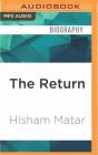 The Return: Fathers, Sons and the Land in Between By Hisham Matar, Hisham Matar (Read by) Cover Image
