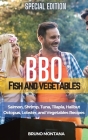 BBQ Fish and Vegetables - Special Edition: Salmon, Shrimp, Tuna, Tilapia, Halibut, Octopus, Lobster and Vegetables Recipes Cover Image