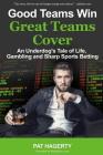 Good Teams Win, Great Teams Cover: An Underdog's Tale of Life, Gambling and Sharp Sports Betting Cover Image