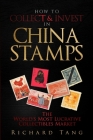 How to Collect & Invest in China Stamps By Richard Tang Cover Image
