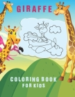 Giraffe Coloring Book For Kids: : Amazing and Beautiful Giraffe Themed Coloring Activity Book for Fun Relaxing and Learn to Color - 30 Fun Designs For Cover Image