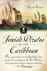 Jewish Pirates of the Caribbean: How a Generation of Swashbuckling Jews Carved Out an Empire in the New World in Their Quest for Treasure, Religious Freedom--and Revenge By Edward Kritzler Cover Image
