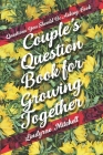Questions You Should Be Asking Book - Couple's Question Book for Growing Together By Lindyrae Mitchell Cover Image