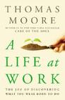 A Life at Work: The Joy of Discovering What You Were Born to Do Cover Image