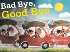Bad Bye, Good Bye By Deborah Underwood, Jonathan Bean (Illustrator) Cover Image