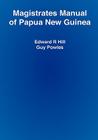 Magistrates Manual of Papua New Guinea By Edward R. Hill, Guy Powles, Arnold Amet (Foreword by) Cover Image