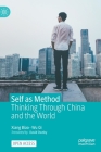 Self as Method: Thinking Through China and the World By Biao Xiang, Qi Wu, David Ownby (Translator) Cover Image