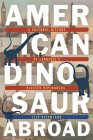 American Dinosaur Abroad: A Cultural History of Carnegie's Plaster Diplodocus By Ilja Nieuwland Cover Image