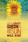 Even The Darkest Night Will End & The Sun Will Rise: College Ruled 6x9 Motivational Sunflower Notebook Cover Image