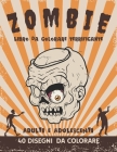 Zombie - Libro da colorare terrificante - Adulti e adolescenti - 40 disegni da colorare: colorare gli zombi attività antistress e rilassante per contr Cover Image