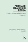 Form and Meaning in Drama: A Study of Six Greek Plays and of Hamlet (Routledge Library Editions: Hamlet) By H. D. F. Kitto Cover Image