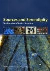 Sources and Serendipity: Testimonies of Artists' Practice: Proceedings of the Third Symposium of the Art Technological Source Research Working By Erma Hermens (Editor), Joyce H. Townsend (Editor) Cover Image