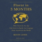 Fluent in 3 Months: How Anyone at Any Age Can Learn to Speak Any Language from Anywhere in the World By Benny Lewis (Read by) Cover Image