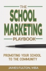 The School Marketing Playbook: Promoting Your School to the Community Cover Image
