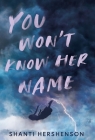 You Won't Know Her Name By Shanti Hershenson Cover Image