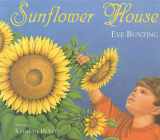 Sunflower House By Eve Bunting, Kathryn Hewitt (Illustrator) Cover Image
