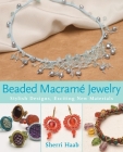Beaded Macrame Jewelry: Stylish Designs, Exciting New Materials By Sherri Haab Cover Image
