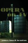 Opera on TV By James Lowell Brunton, Juan Kasari (Artist) Cover Image